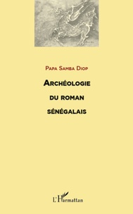 Papa Samba Diop - Archéologie du roman sénégalais.