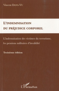 Vincent Dang-Vu - L'indemnisation du préjudice corporel - L'indemnisation des victimes du terrorisme, les pensions militaires d'invalidité.