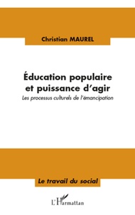 Christian Maurel - Education populaire et puissance d'agir - Les processus culturels de l'émancipation.