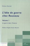 Hichem Ghorbel - L'idée de guerre chez Rousseau - Tome 1, La guerre dans l'histoire.