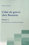 Hichem Ghorbel - L'idée de guerre chez Rousseau - Volume 2 Paix intérieure et politique étrangère.