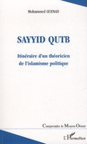 Mohammed Guenad - Sayyid Qutb - Itinéraire d'un théoricien de l'islamisme politique.