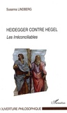 Susanna Lindberg - Heidegger contre Hegel - Les irréconciliables.