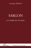 Dominique Pierson - Sargon - La chair et le sang.