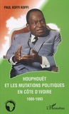 Paul Koffi Koffi - Houphouët et le mutations politiques en Côte d'Ivoire 1980-1993.