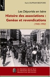 Karin Dupinay-Bedford - Les Déportés en Isère. Histoire des associations : Genèse et revendications (1945-1992) - Tome 1.