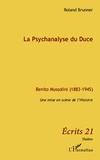 Roland Brunner - La psychanalyse du Duce - Benito Mussolini (1883-1945), Une mise en scène de l'histoire.