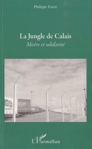 Philippe Eurin - La Jungle de Calais - Misère et solidarité.