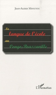 Jean-Alexis Mfoutou - La langue de l'école au Congo-Brazzaville.