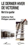 Catherine Petit et Philippe Lacoche - Le dernier hiver de Victorine - Mort d'un quartier.