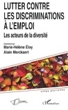 Marie-Hélène Eloy et Alain Merckaert - Lutter contre les discriminations à l'emploi - Les acteurs de la diversité.
