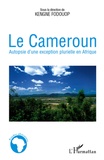 Kengne Fodouop - Le Cameroun - Autopsie d'une exception plurielle en Afrique.
