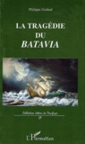 Philippe Godard - La tragédie du Batavia - Son premier et dernier voyage vers les îles de la Sonde.