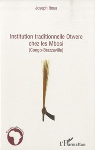 Joseph Itoua - Institution traditionnelle Otwere chez les Mbosi (congo brazzaville).