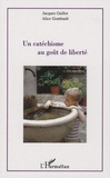 Jacques Gaillot et Alice Gombault - Un catéchisme au goût de liberté.
