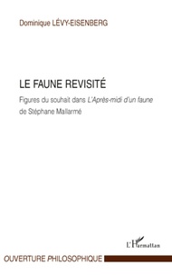 Dominique Levy-Eisenberg - Le faune revisité - Figures du souhait dans L'Après-midi d'un faune - De Stéphane Mallarmé.