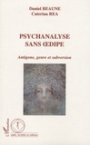 Daniel Beaune et Caterina Rea - Psychanalyse sans oedipe - Antigone, genre et subversion.