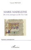 Vincent Trovato - Marie Madeleine - Des écrits canoniques au Da Vinci Code.