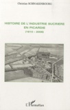 Christian Schnakenbourg - Histoire de l'industrie sucrière en Picardie (1810-2006).