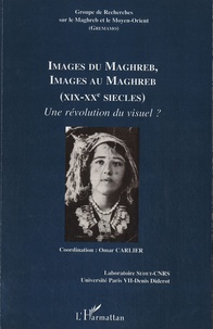 Omar Carlier - Cahiers du GREMAMO N° 20 : Images du Maghreb, images au Maghreb (XIXe-XXe siècles) - Une révolution du visuel ?.