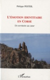 Philippe Pesteil - L'émotion identitaire en Corse - Un territoire au coeur.