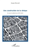 Jacques Bescond - Une construction de la clinique - Le savoir médical au XVIIIe siècle.