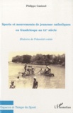Philippe Gastaud - Sports et mouvements de jeunesse catholiques en Guadeloupe au XXe siècle - Histoire de l'identité créole.