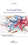 Marc Wiel - Le Grand Paris - Premier conflit né de la décentralisation.
