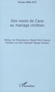 Nicolas Mba-Zué - Des noces de Cana au mariage chrétien.