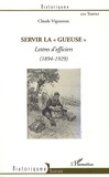 Claude Vigoureux - Servir la gueuse - Lettres d'officiers  (1894-1929).