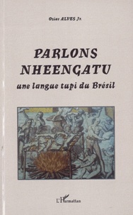 Ozias Alves - Parlons Nheengatu - Une langue tupi du Brésil.