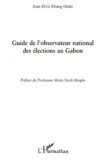 Jean Elvis Ebang Ondo - Guide de l'observateur national des élections au Gabon.