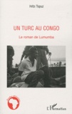 Hifzi Topuz - Un Turc au Congo - Le roman de Lumumba.