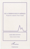 Isabelle Dréan-Rivette - De la criminologie en Amérique - Perspectives comparées France-Canada.