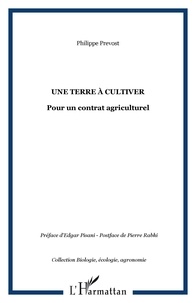 Philippe Prévost - Une terre à cultiver: pour un contrat agriculturel.