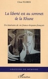 César Florès - La liberté est au sommet de la Rhune : un itinéraire de vie franco-hispano-français : récit témoignage.