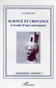 Claude Béquart - Science et croyance - L'avenir d'une convergence.