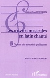 Mutien-Omer Houziaux - Les oeuvres musicales en latin chanté : à l'écoute des sonorités Gallicanes.