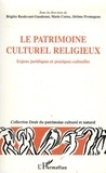Jérôme Fromageau et Brigitte Basdevant-Gaudemet - Le patrimoine culturel et religieux - Enjeux juridiques et pratiques culturelles.