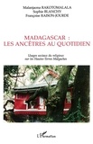 Sophie Blanchy - Madagascar : les ancêtres au quotidien. - Usages sociaux du religieux sur les Hautes-Terres Malgaches.