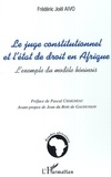 Frédéric Joël Aïvo - Le juge constitutionnel et l'état de droit en Afrique - L'exemple du modèle béninois.