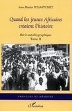 Jean-Martin Tchaptchet - Quand les jeunes Africains créaient l'histoire - Récit autobiographique Tome 2.