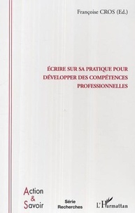 Françoise Cros - Ecrire sur sa pratique pour développer des compétences professionnelles - Enjeux et conditions.