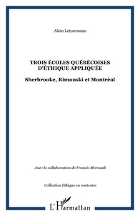 Alain Létourneau - Trois écoles québécoise d'éthique appliquée : Sherbrooke, Rimouski et Montréal.