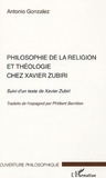 Antonio Gonzalez - Philosophie de la religion et théologie chez Xavier Zubiri - Suivi d'un texte de Xavier Zubiri.