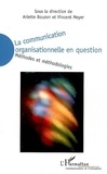 Arlette Bouzon et Vincent Meyer - La communication organisationnelle en question - Méthodes et méthodologies.