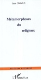 Jean Onimus - Métamorphoses du religieux.