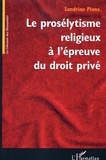 Sandrine Plana - Le prosélytisme religieux à l'épreuve du droit privé.