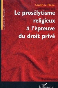 Sandrine Plana - Le prosélytisme religieux à l'épreuve du droit privé.