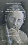 Jean-Claude Grulier - Petite histoire de la psychiatrie allemande.